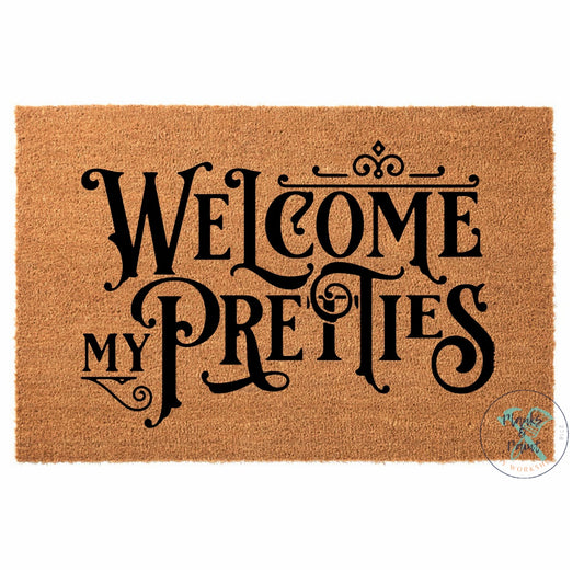 Welcome my Pretties Door Mat